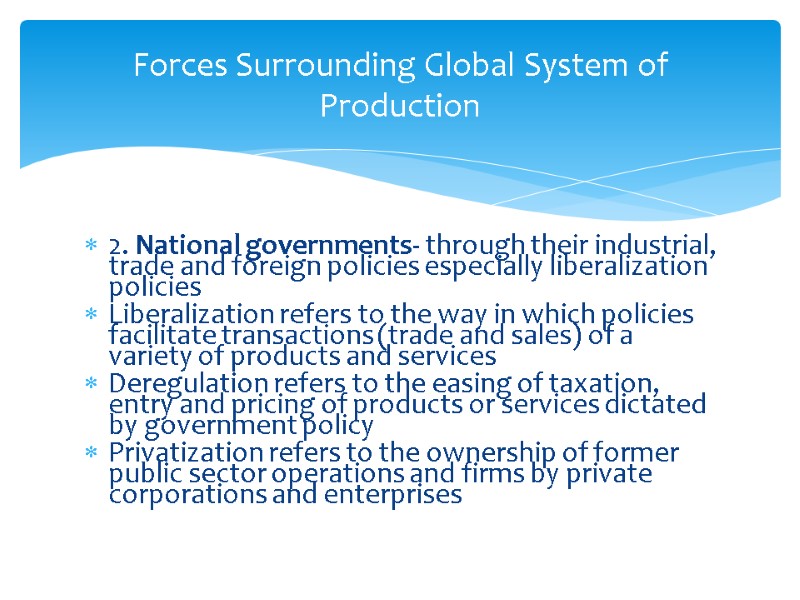 2. National governments- through their industrial, trade and foreign policies especially liberalization policies Liberalization